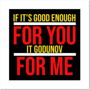 If It's Good enough for you,it godunov for me Posters and Art